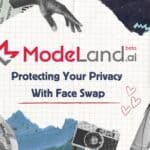 Protecting Your Online Privacy with Modeland.ai’s Face-Swapping Technology